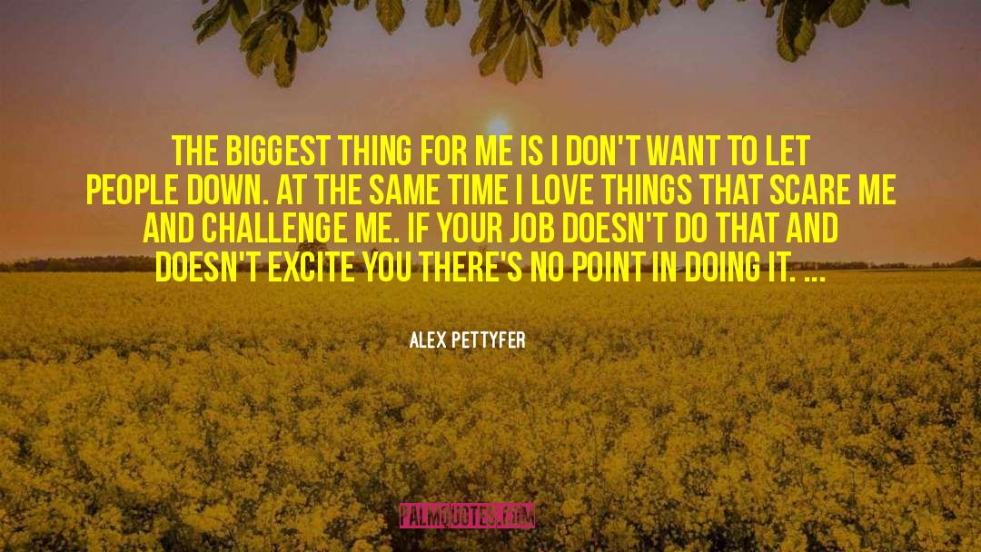 Alex Pettyfer Quotes: The biggest thing for me
