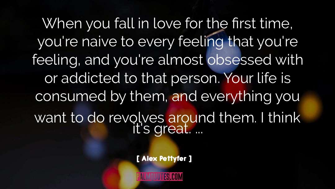 Alex Pettyfer Quotes: When you fall in love