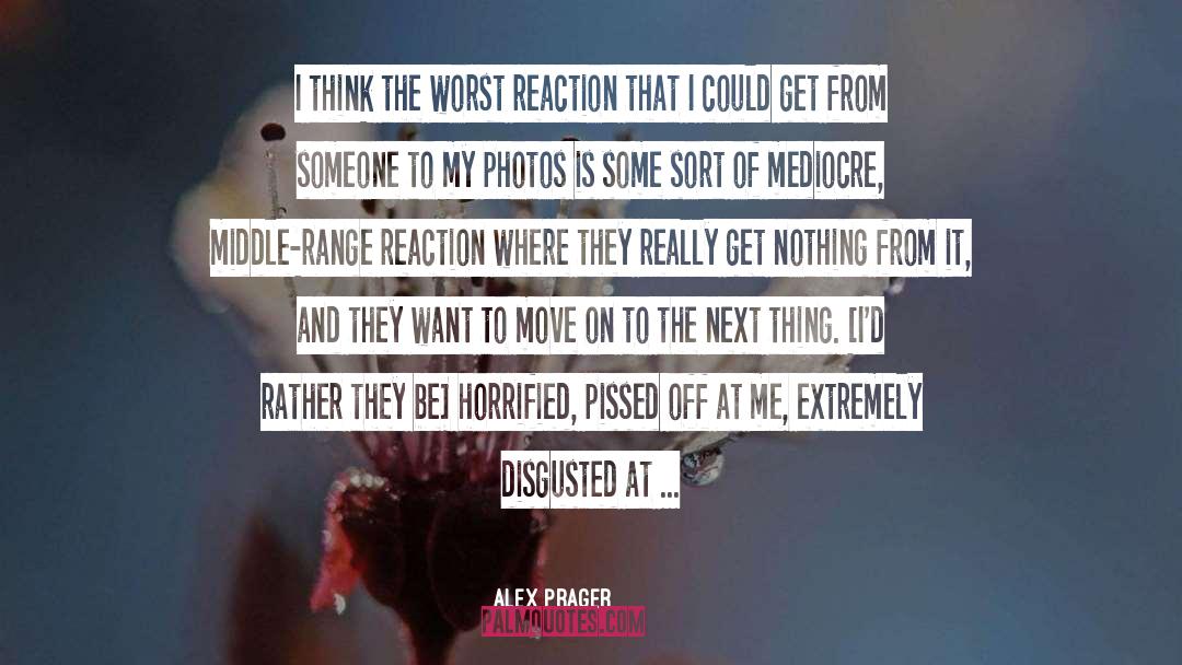 Alex Prager Quotes: I think the worst reaction