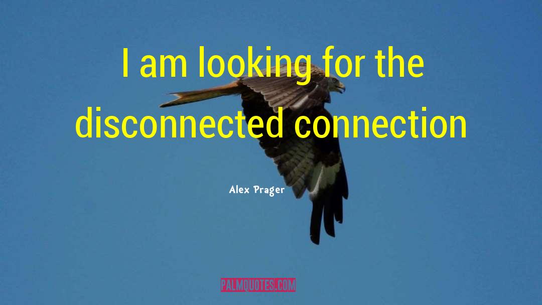 Alex Prager Quotes: I am looking for the