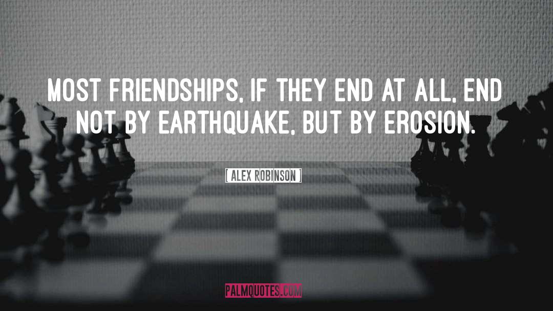 Alex Robinson Quotes: Most friendships, if they end