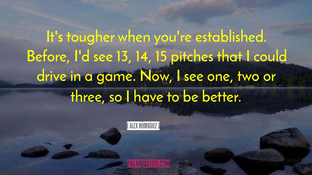 Alex Rodriguez Quotes: It's tougher when you're established.