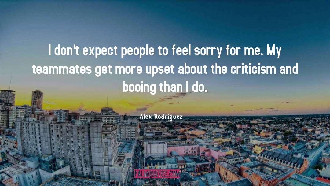 Alex Rodriguez Quotes: I don't expect people to