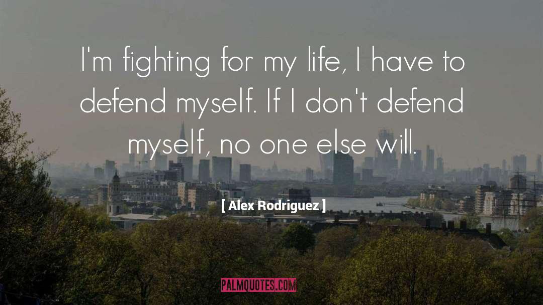 Alex Rodriguez Quotes: I'm fighting for my life,
