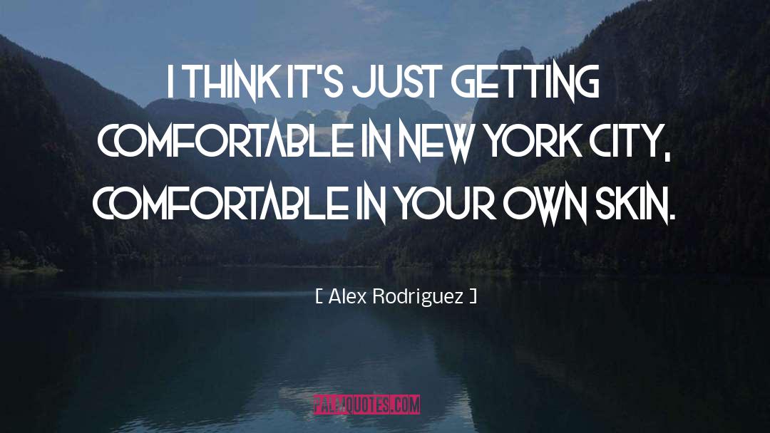 Alex Rodriguez Quotes: I think it's just getting