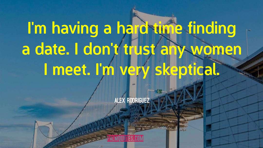 Alex Rodriguez Quotes: I'm having a hard time