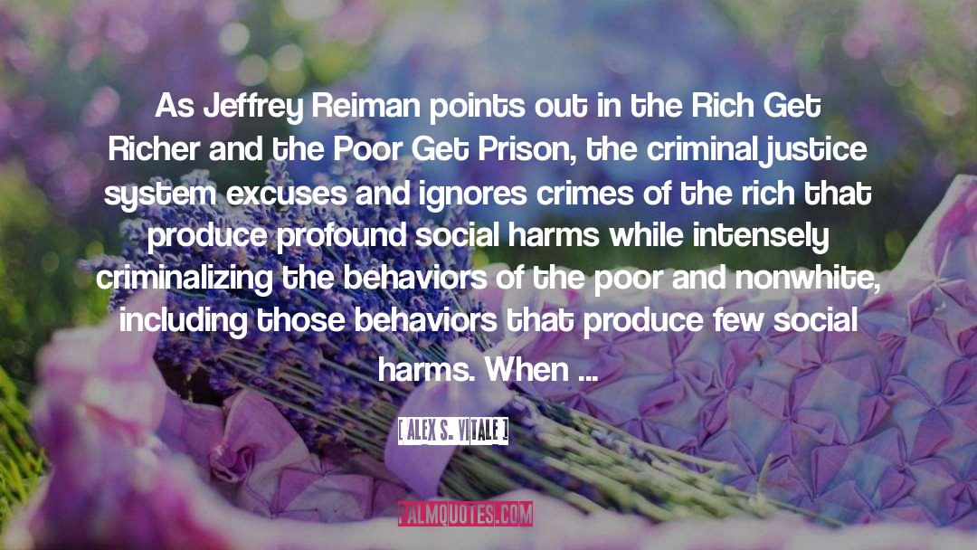 Alex S. Vitale Quotes: As Jeffrey Reiman points out