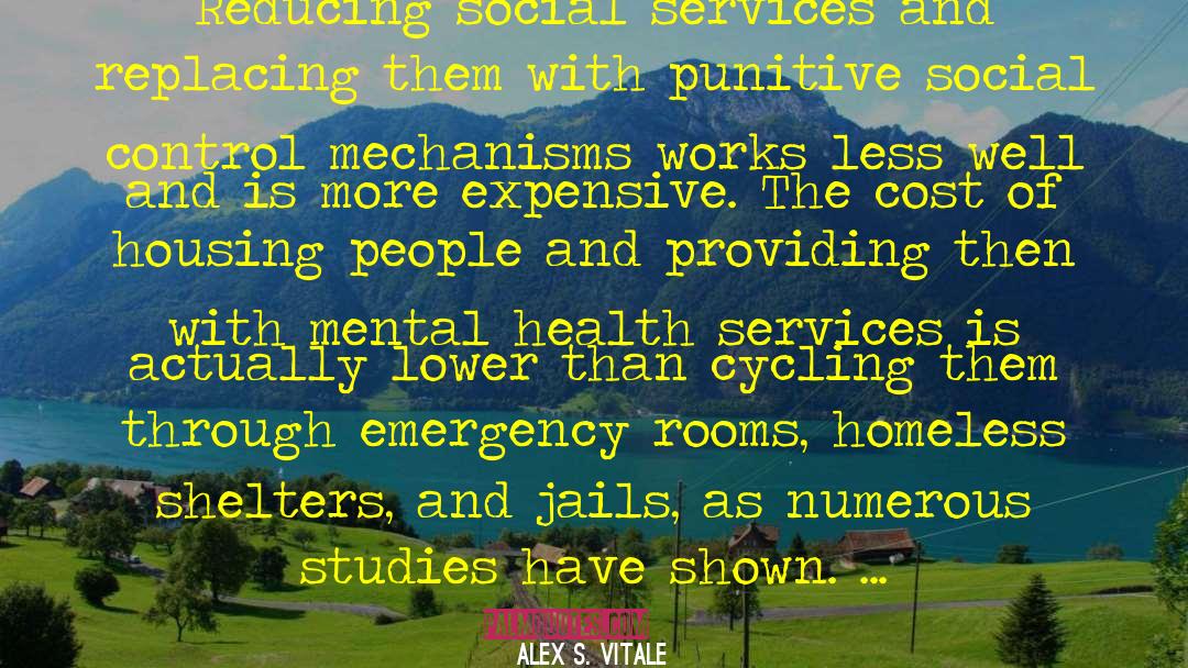 Alex S. Vitale Quotes: Reducing social services and replacing