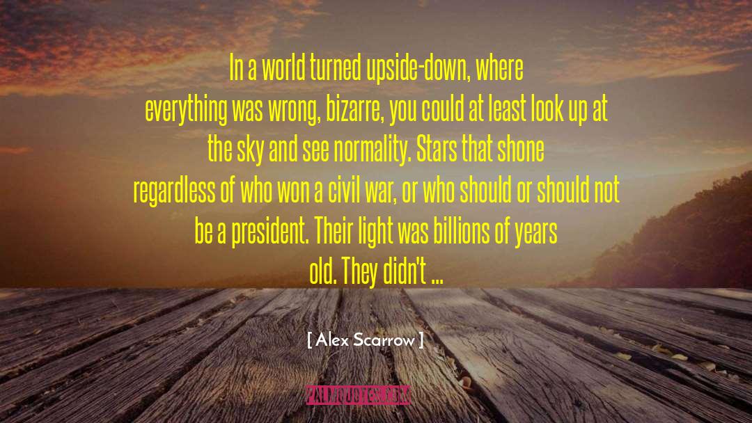 Alex Scarrow Quotes: In a world turned upside-down,