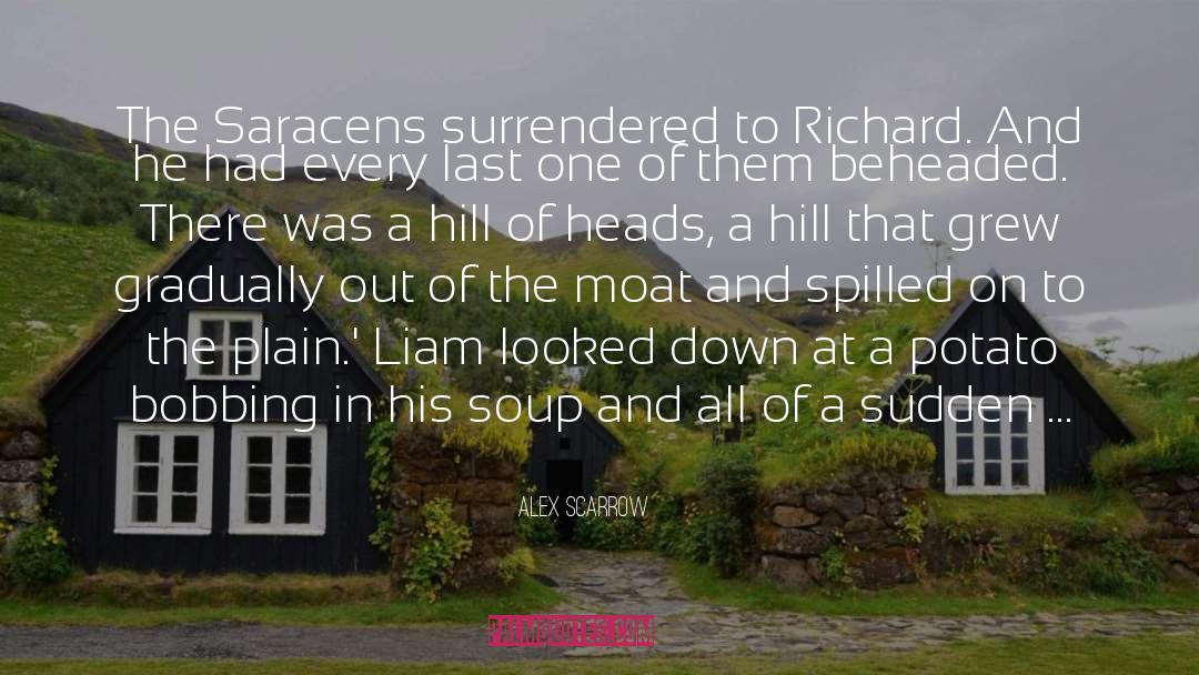 Alex Scarrow Quotes: The Saracens surrendered to Richard.