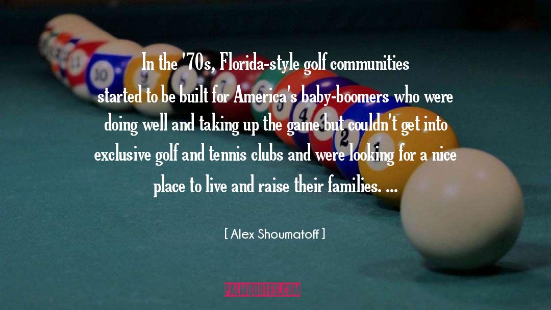 Alex Shoumatoff Quotes: In the '70s, Florida-style golf
