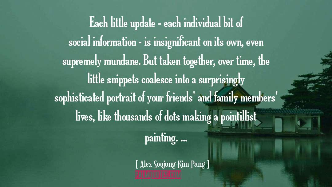 Alex Soojung-Kim Pang Quotes: Each little update - each