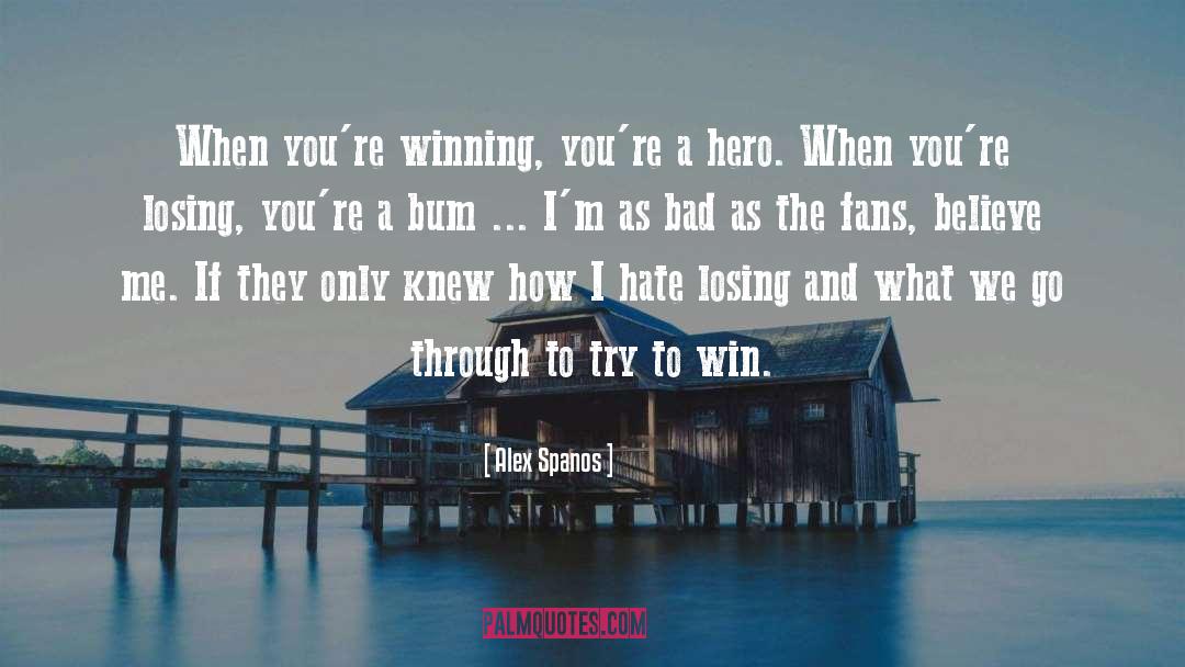 Alex Spanos Quotes: When you're winning, you're a