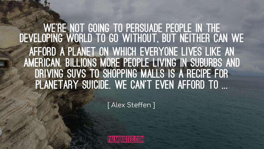 Alex Steffen Quotes: We're not going to persuade