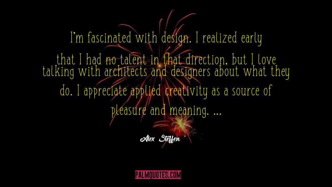 Alex Steffen Quotes: I'm fascinated with design. I