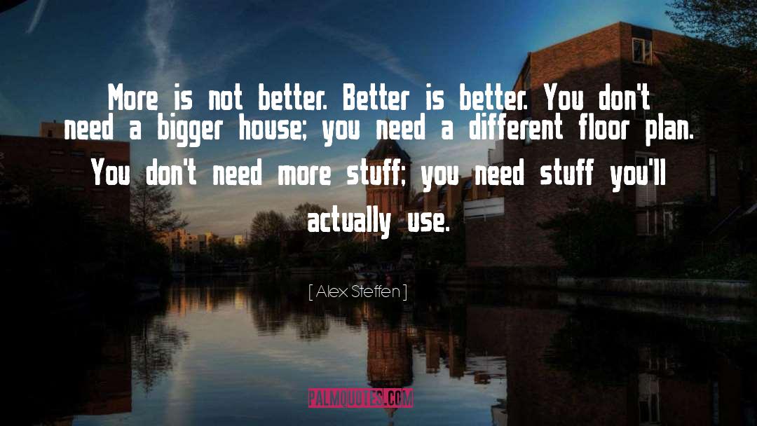 Alex Steffen Quotes: More is not better. Better