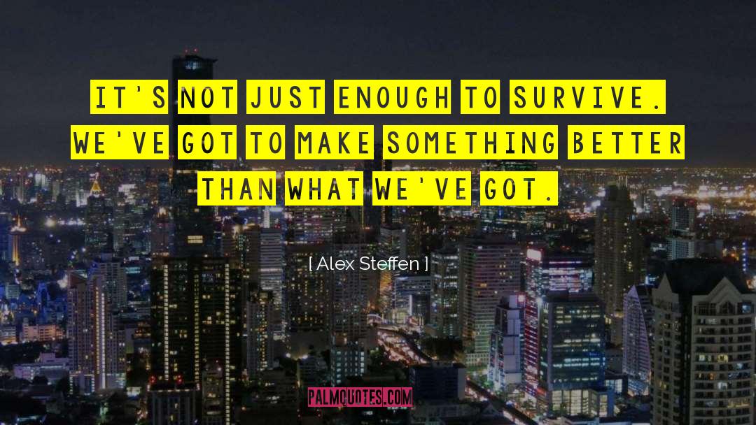 Alex Steffen Quotes: It's not just enough to