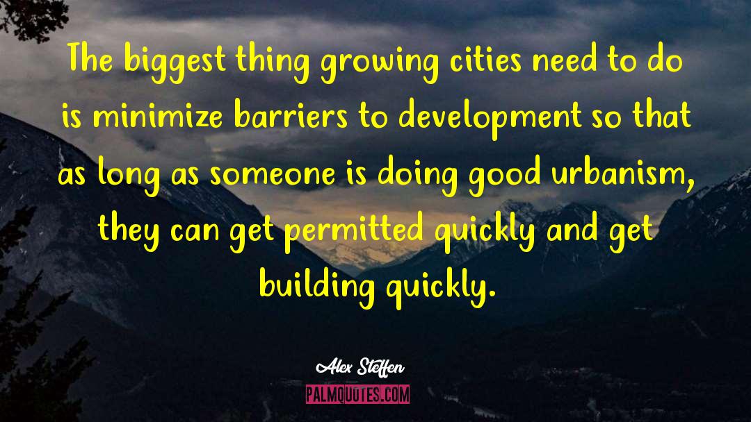 Alex Steffen Quotes: The biggest thing growing cities