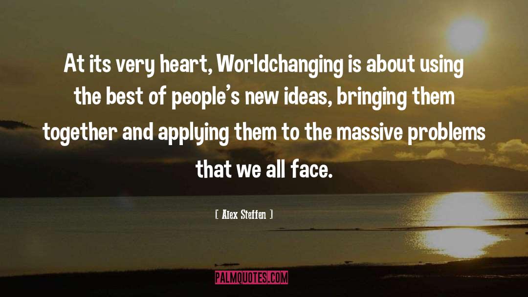 Alex Steffen Quotes: At its very heart, Worldchanging