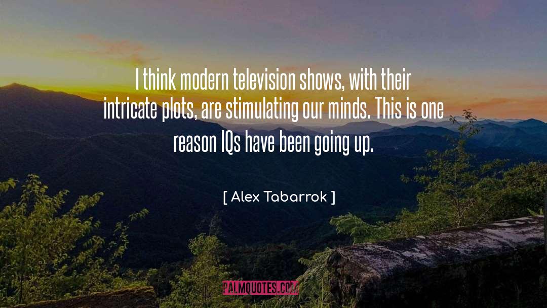 Alex Tabarrok Quotes: I think modern television shows,