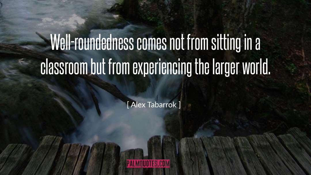 Alex Tabarrok Quotes: Well-roundedness comes not from sitting