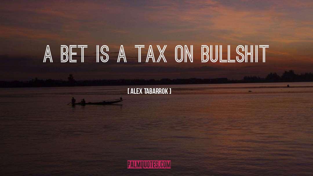 Alex Tabarrok Quotes: A Bet is a Tax