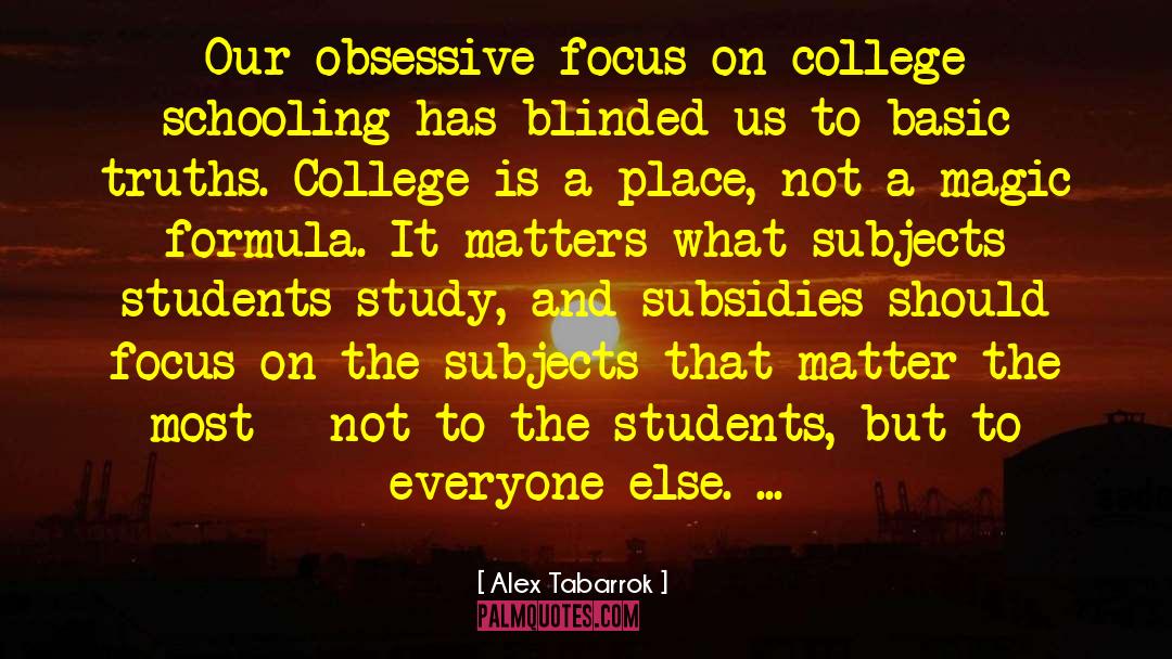 Alex Tabarrok Quotes: Our obsessive focus on college