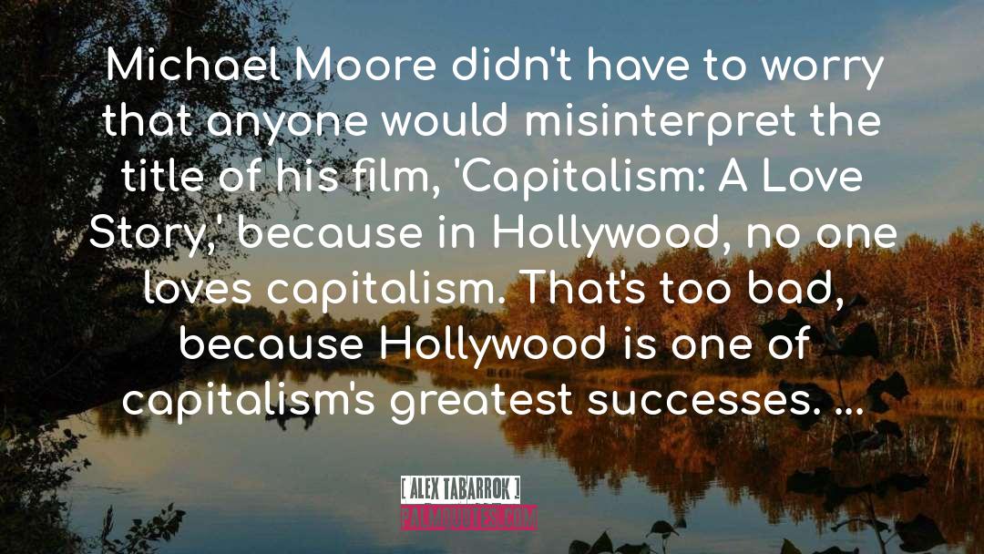 Alex Tabarrok Quotes: Michael Moore didn't have to
