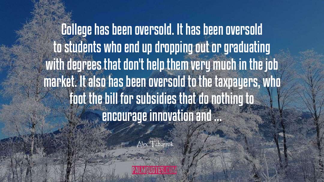 Alex Tabarrok Quotes: College has been oversold. It