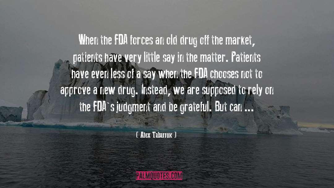 Alex Tabarrok Quotes: When the FDA forces an