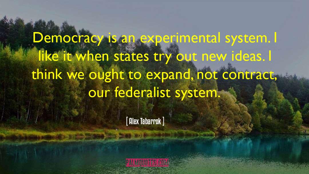 Alex Tabarrok Quotes: Democracy is an experimental system.