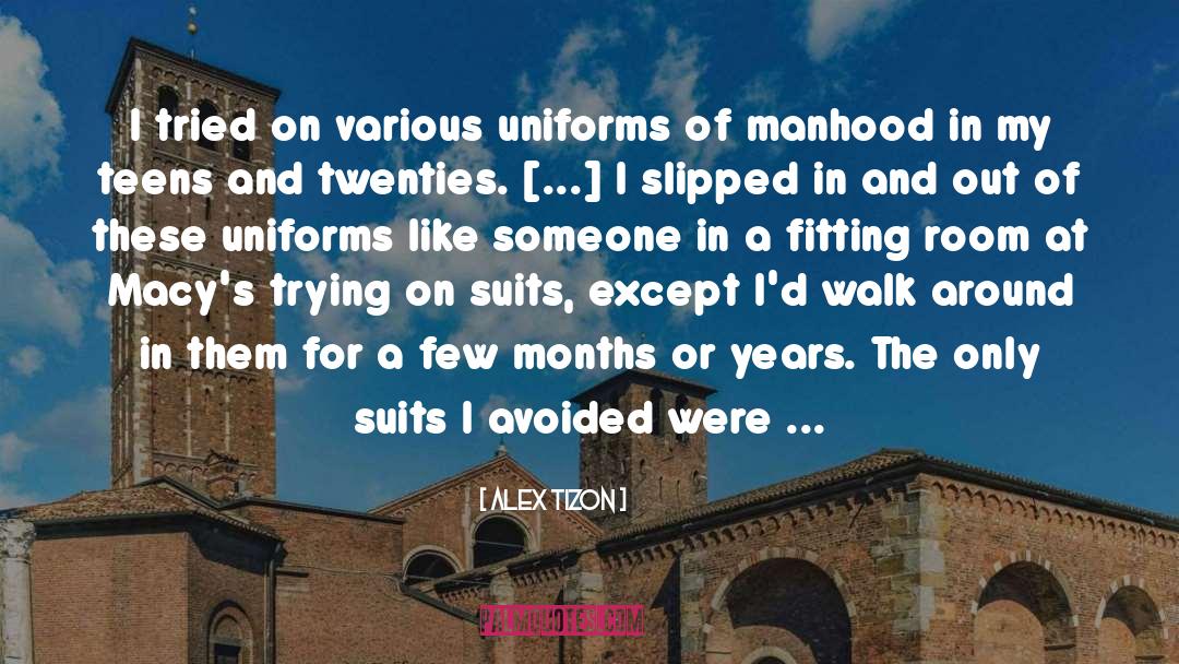 Alex Tizon Quotes: I tried on various uniforms