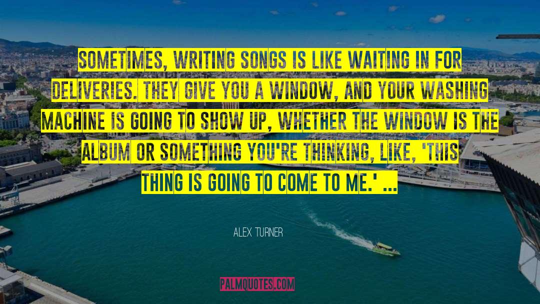 Alex Turner Quotes: Sometimes, writing songs is like