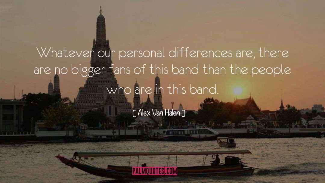 Alex Van Halen Quotes: Whatever our personal differences are,