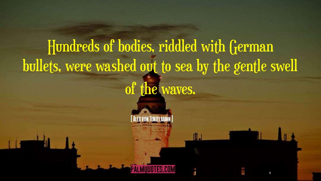 Alex Von Tunzelmann Quotes: Hundreds of bodies, riddled with