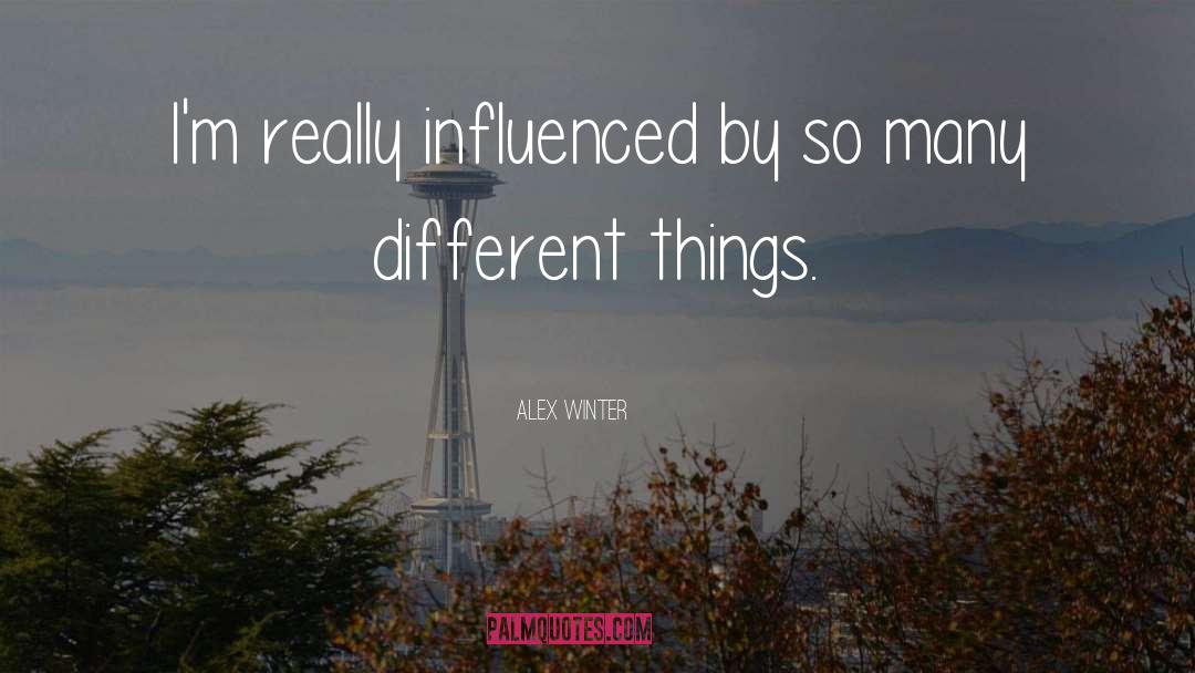 Alex Winter Quotes: I'm really influenced by so