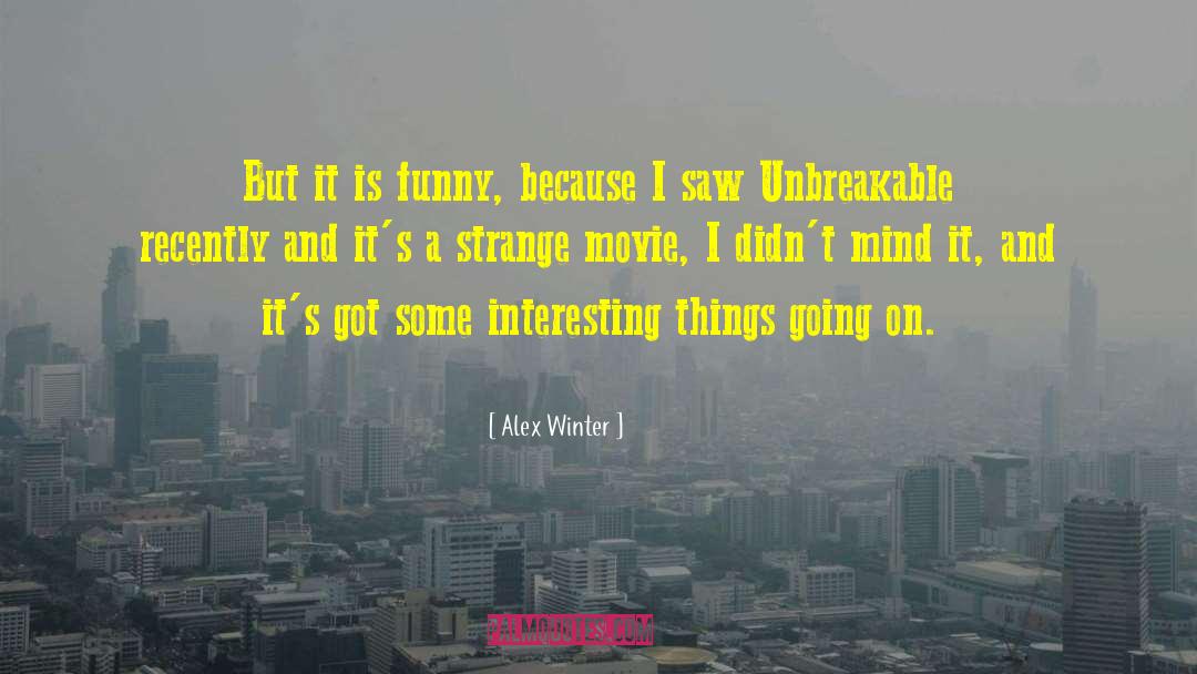 Alex Winter Quotes: But it is funny, because
