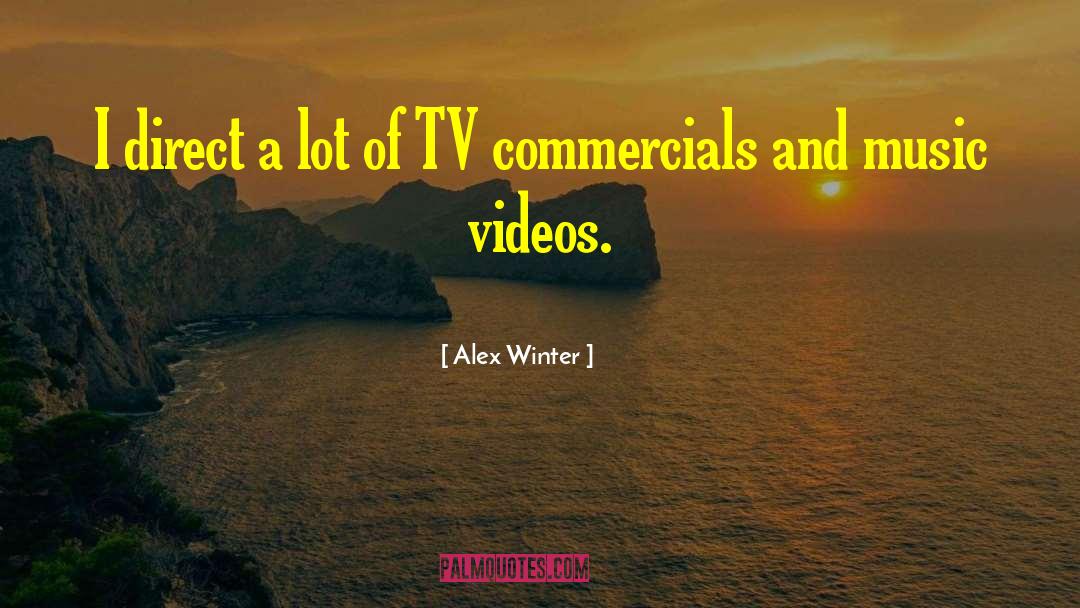 Alex Winter Quotes: I direct a lot of