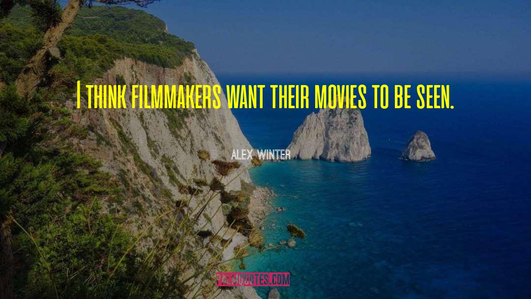 Alex Winter Quotes: I think filmmakers want their