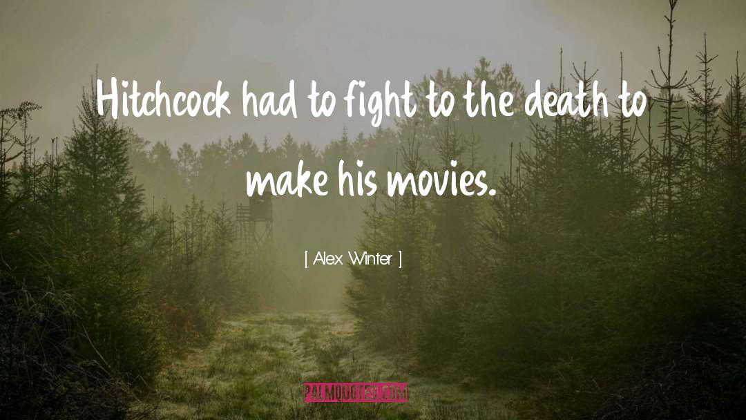 Alex Winter Quotes: Hitchcock had to fight to