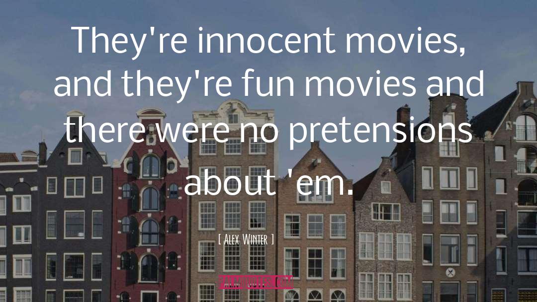 Alex Winter Quotes: They're innocent movies, and they're