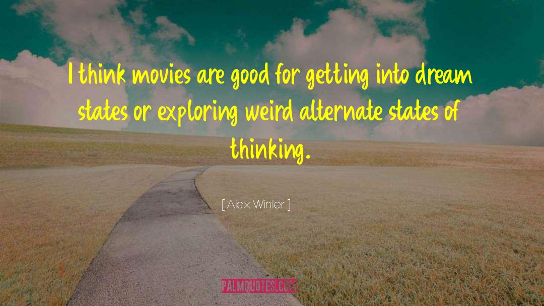 Alex Winter Quotes: I think movies are good