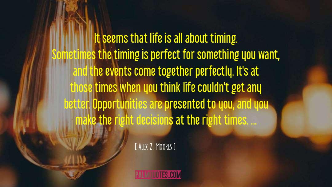 Alex Z. Moores Quotes: It seems that life is