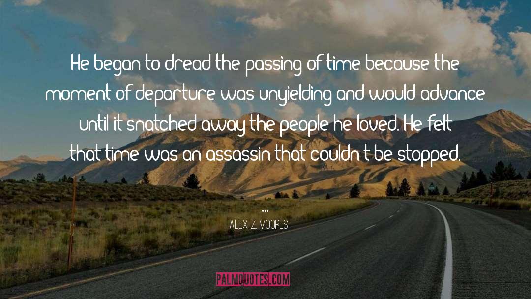 Alex Z. Moores Quotes: He began to dread the