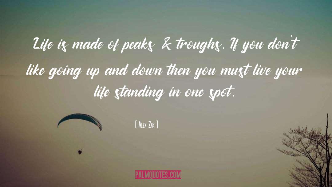 Alex Zar Quotes: Life is made of peaks