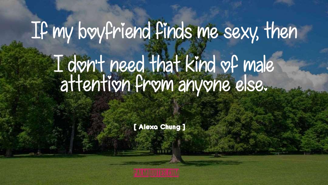 Alexa Chung Quotes: If my boyfriend finds me