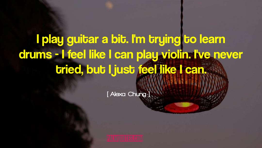 Alexa Chung Quotes: I play guitar a bit.