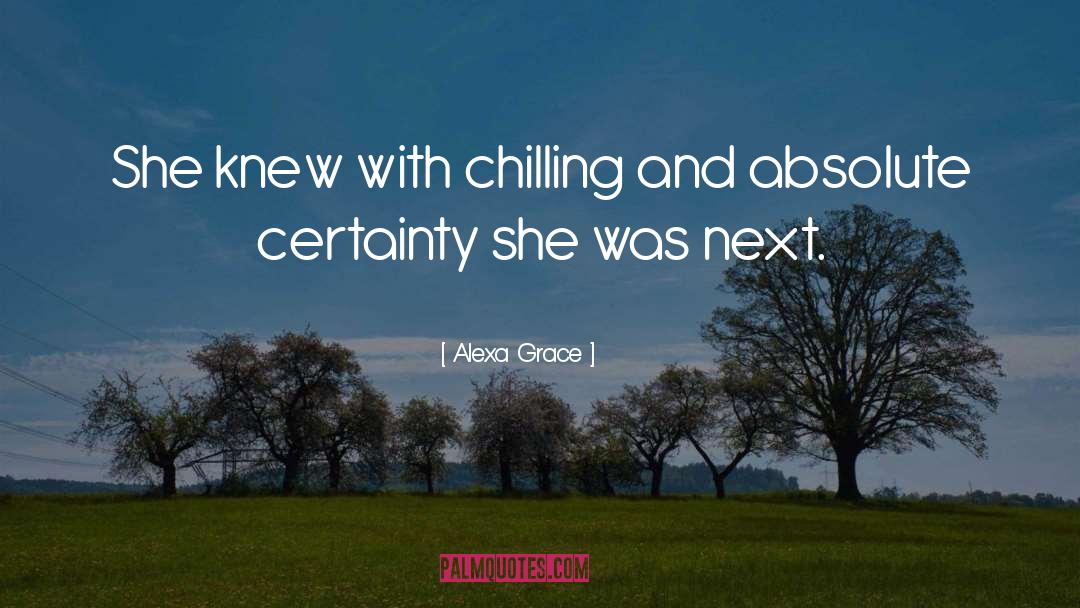 Alexa Grace Quotes: She knew with chilling and