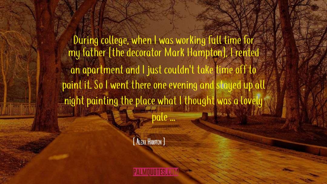 Alexa Hampton Quotes: During college, when I was