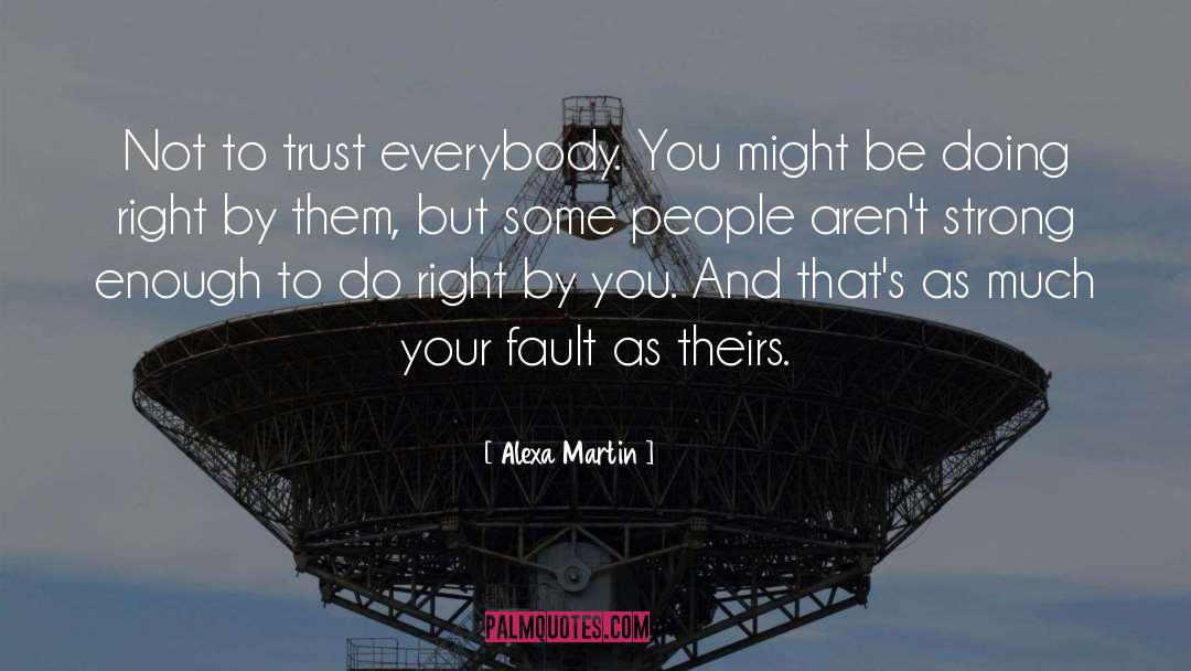 Alexa Martin Quotes: Not to trust everybody. You